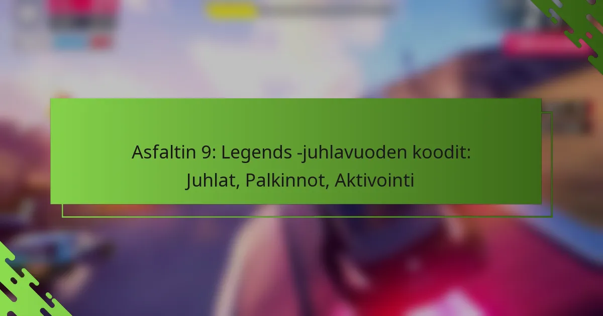 Asfaltin 9: Legends -juhlavuoden koodit: Juhlat, Palkinnot, Aktivointi