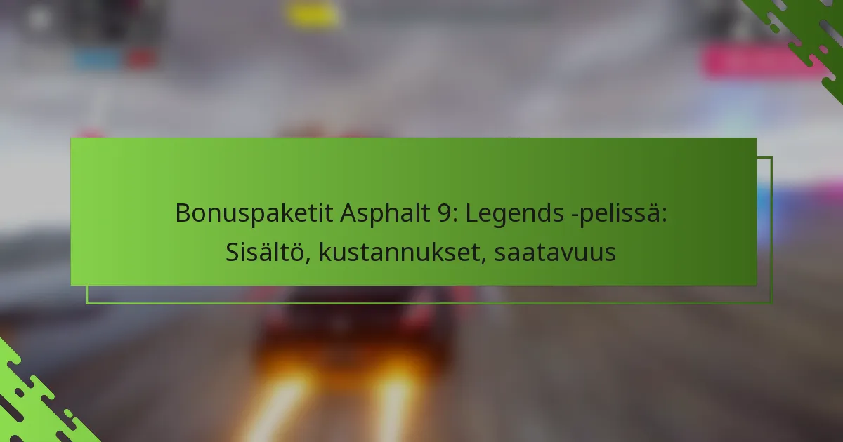Bonuspaketit Asphalt 9: Legends -pelissä: Sisältö, kustannukset, saatavuus