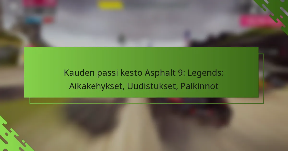 Kauden passi kesto Asphalt 9: Legends: Aikakehykset, Uudistukset, Palkinnot