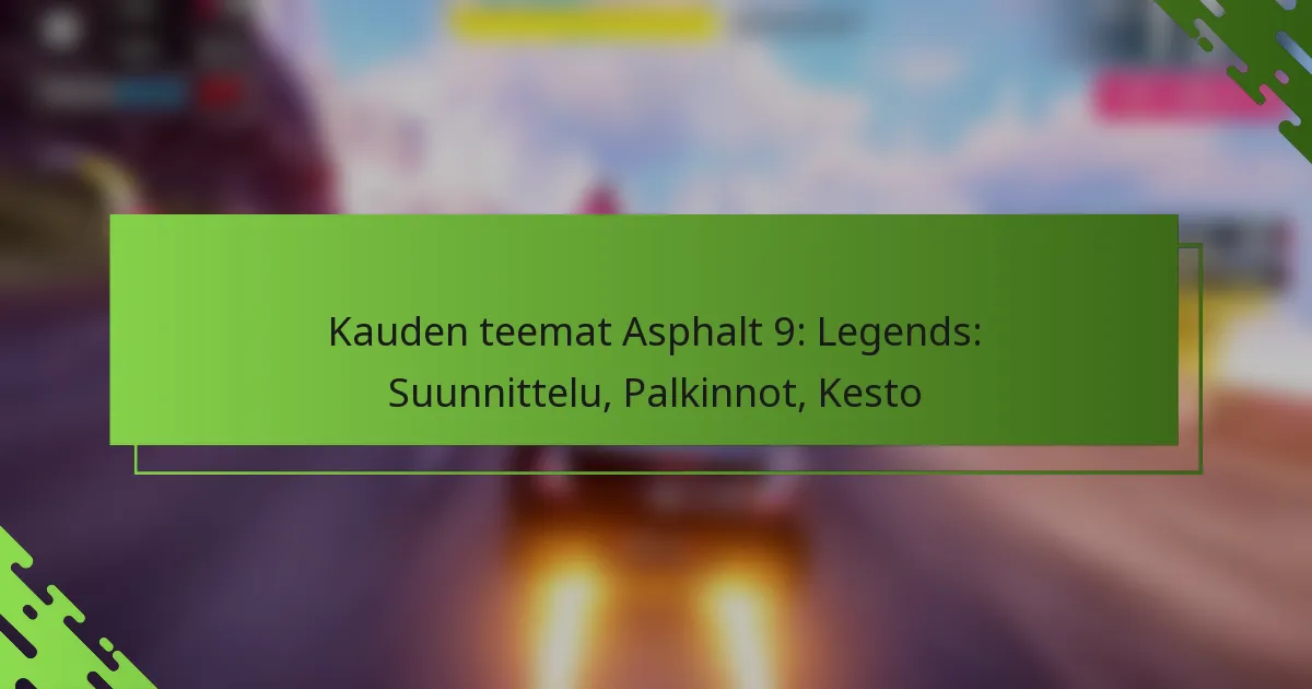 Kauden teemat Asphalt 9: Legends: Suunnittelu, Palkinnot, Kesto