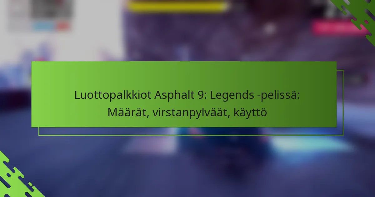 Luottopalkkiot Asphalt 9: Legends -pelissä: Määrät, virstanpylväät, käyttö