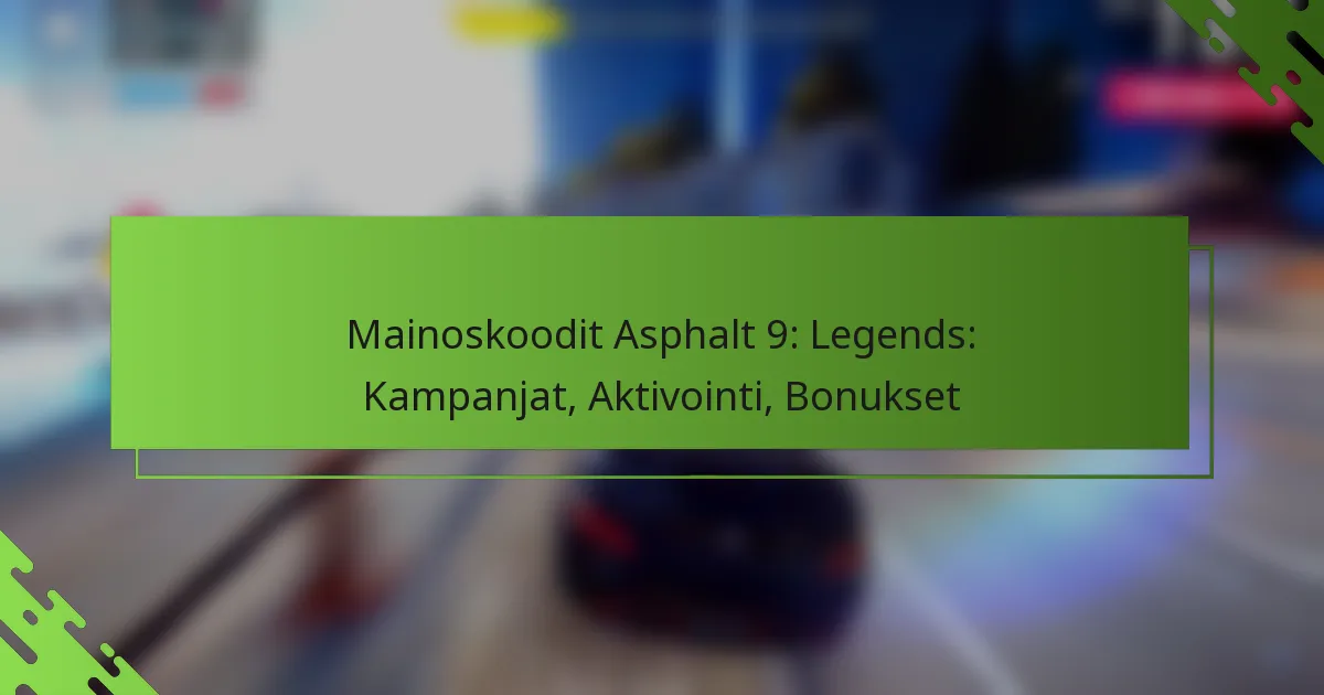 Mainoskoodit Asphalt 9: Legends: Kampanjat, Aktivointi, Bonukset