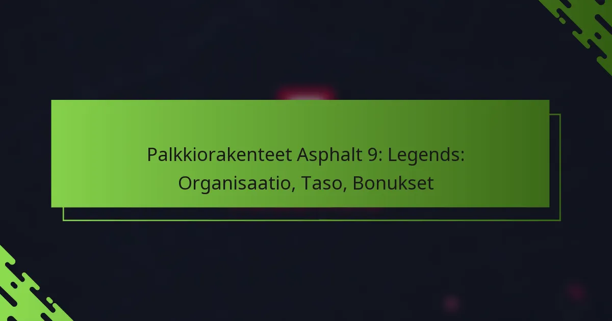 Palkkiorakenteet Asphalt 9: Legends: Organisaatio, Taso, Bonukset