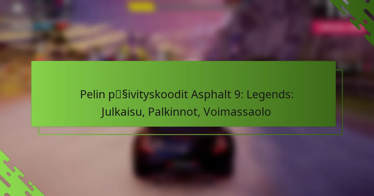 Pelin päivityskoodit Asphalt 9: Legends: Julkaisu, Palkinnot, Voimassaolo