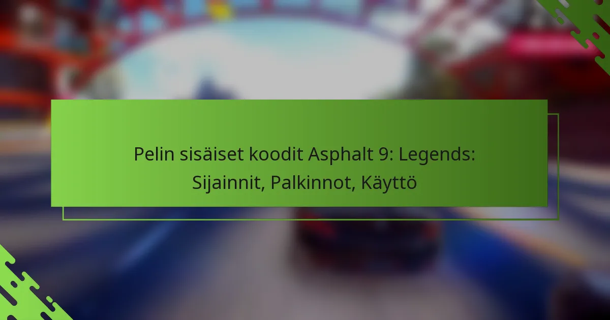 Pelin sisäiset koodit Asphalt 9: Legends: Sijainnit, Palkinnot, Käyttö