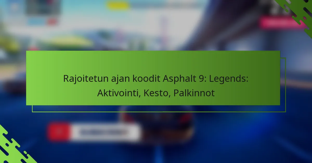 Rajoitetun ajan koodit Asphalt 9: Legends: Aktivointi, Kesto, Palkinnot