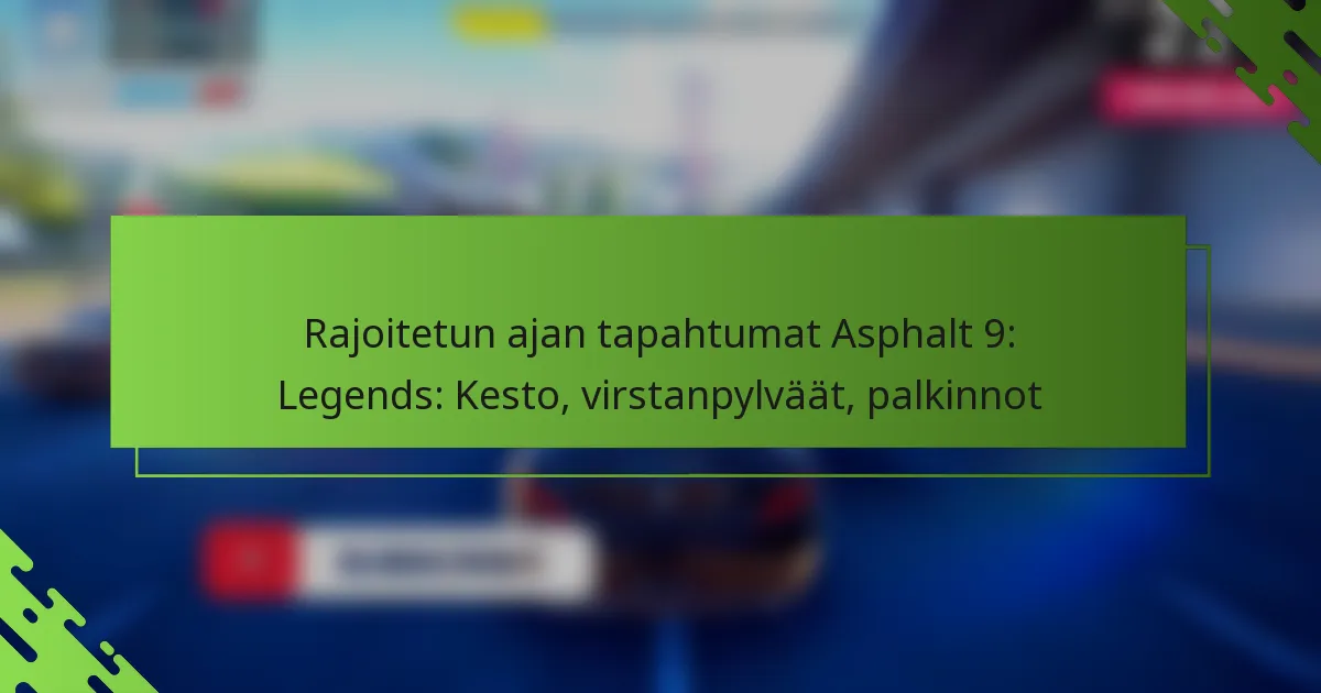Rajoitetun ajan tapahtumat Asphalt 9: Legends: Kesto, virstanpylväät, palkinnot