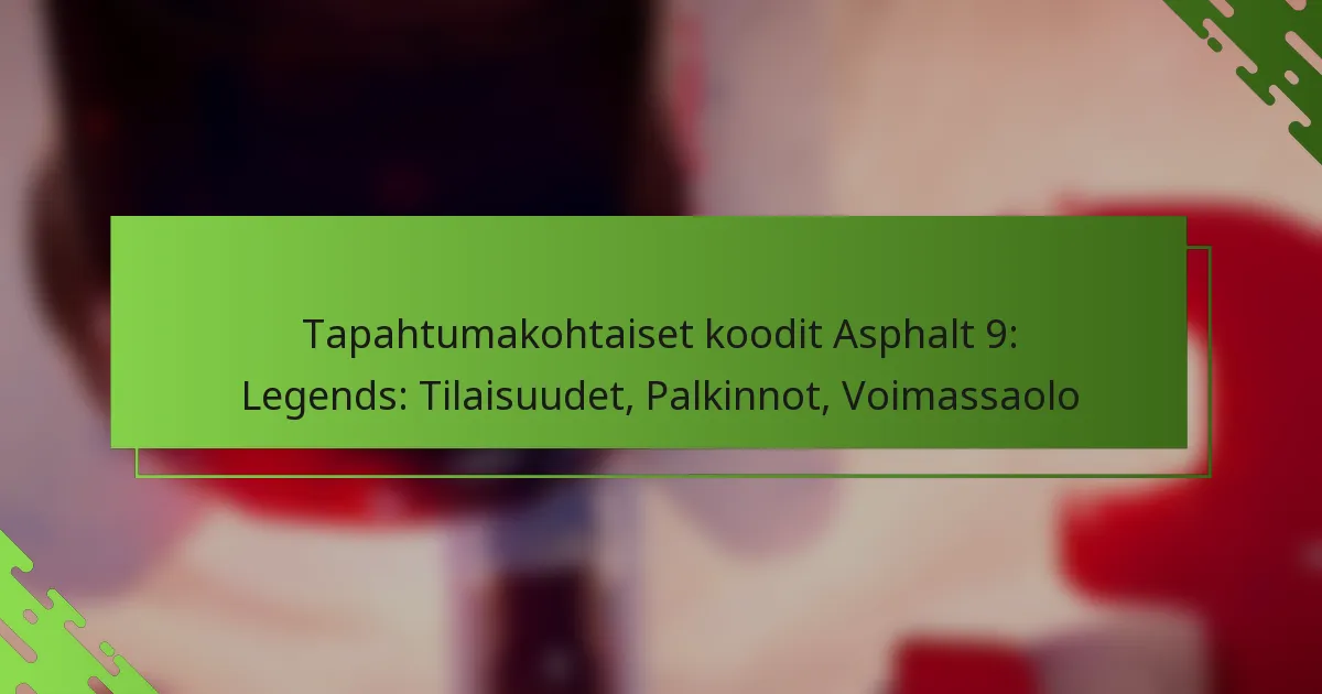 Tapahtumakohtaiset koodit Asphalt 9: Legends: Tilaisuudet, Palkinnot, Voimassaolo