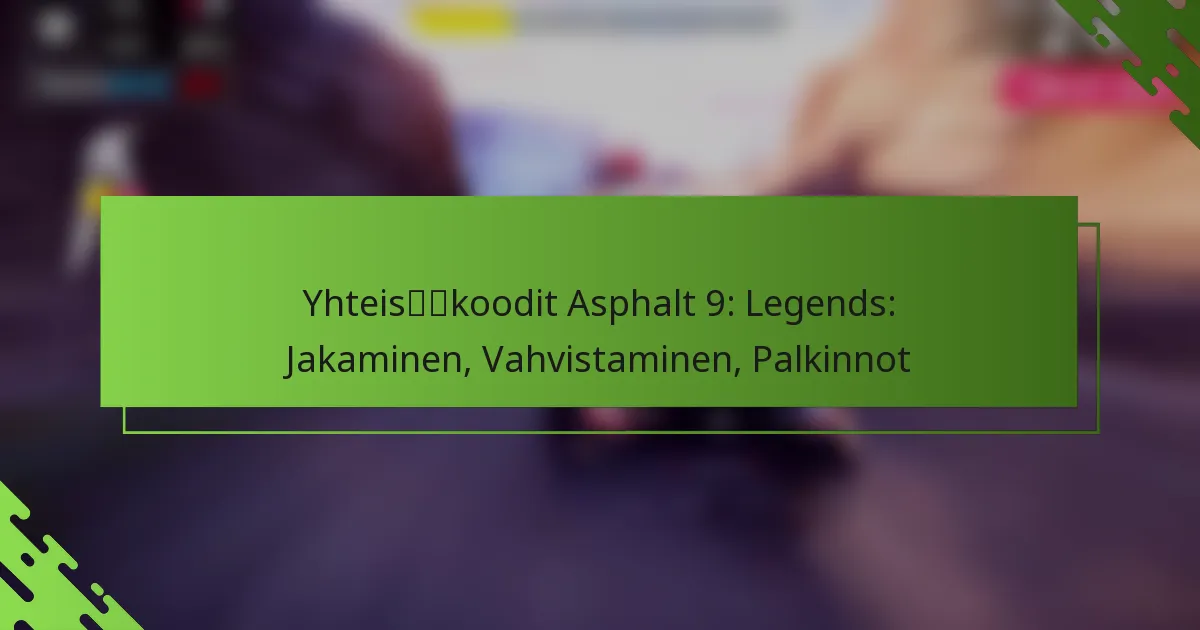 Yhteisökoodit Asphalt 9: Legends: Jakaminen, Vahvistaminen, Palkinnot