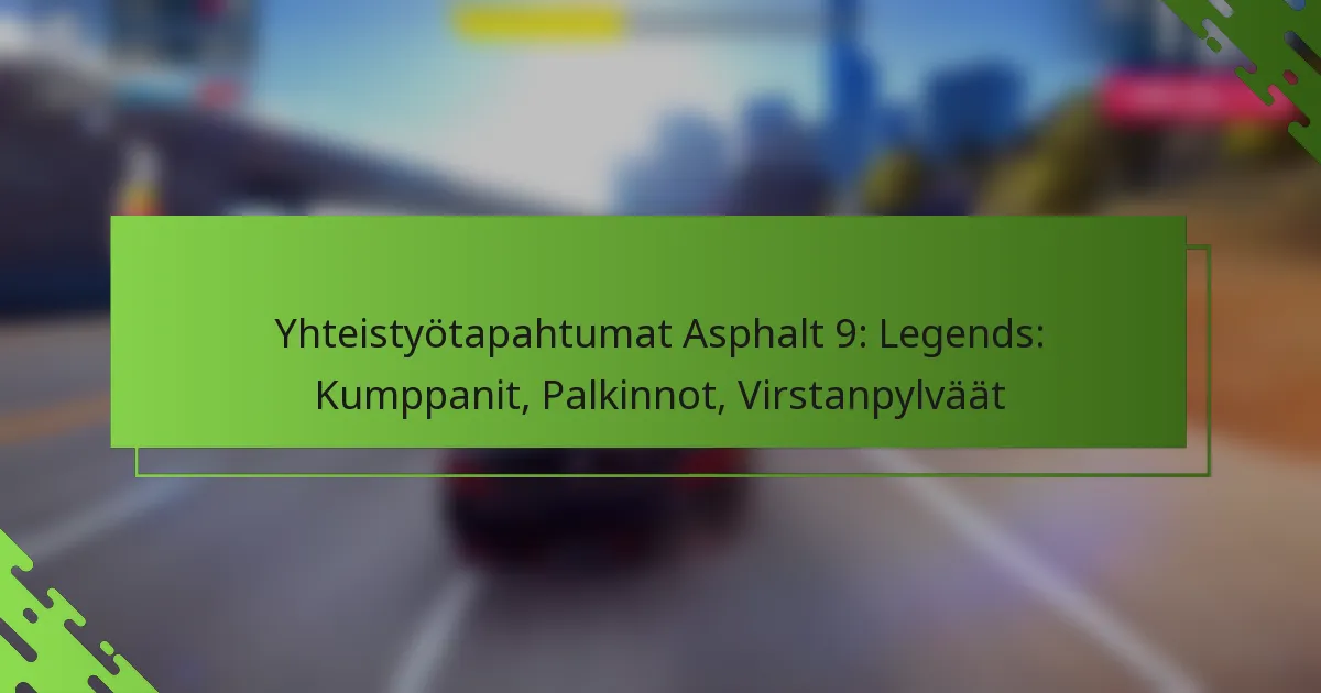 Yhteistyötapahtumat Asphalt 9: Legends: Kumppanit, Palkinnot, Virstanpylväät
