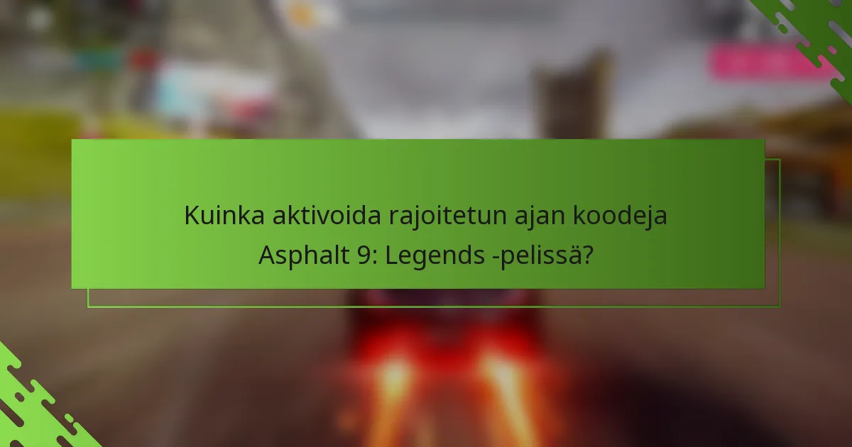 Kuinka aktivoida rajoitetun ajan koodeja Asphalt 9: Legends -pelissä?