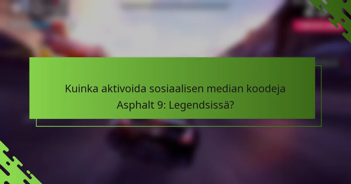 Kuinka aktivoida sosiaalisen median koodeja Asphalt 9: Legendsissä?