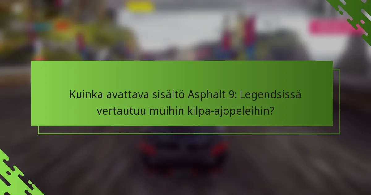 Kuinka avattava sisältö Asphalt 9: Legendsissä vertautuu muihin kilpa-ajopeleihin?
