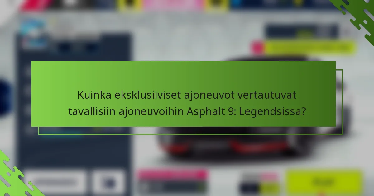 Kuinka eksklusiiviset ajoneuvot vertautuvat tavallisiin ajoneuvoihin Asphalt 9: Legendsissa?