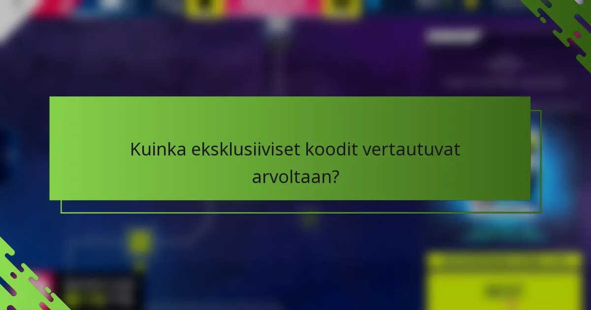 Kuinka eksklusiiviset koodit vertautuvat arvoltaan?