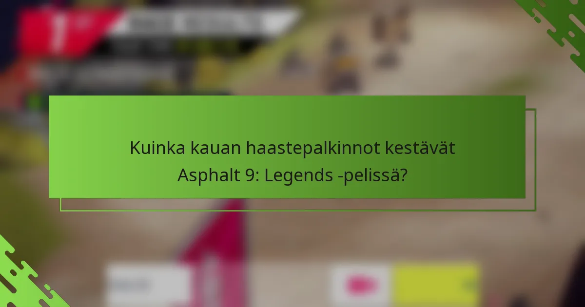 Kuinka kauan haastepalkinnot kestävät Asphalt 9: Legends -pelissä?