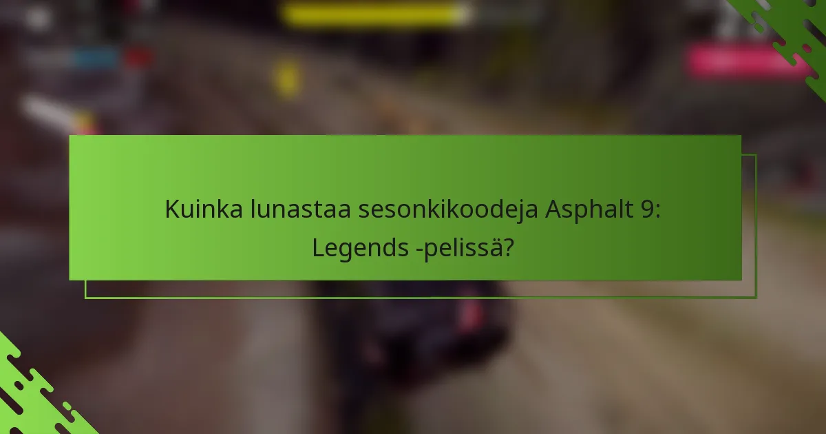 Kuinka lunastaa sesonkikoodeja Asphalt 9: Legends -pelissä?