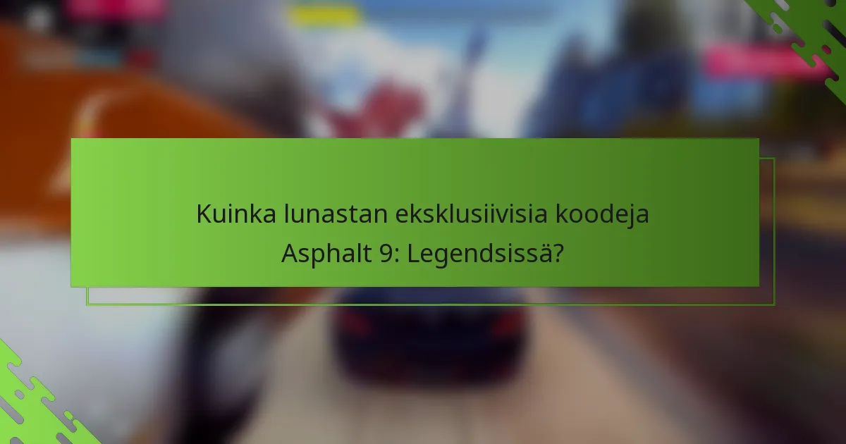 Kuinka lunastan eksklusiivisia koodeja Asphalt 9: Legendsissä?