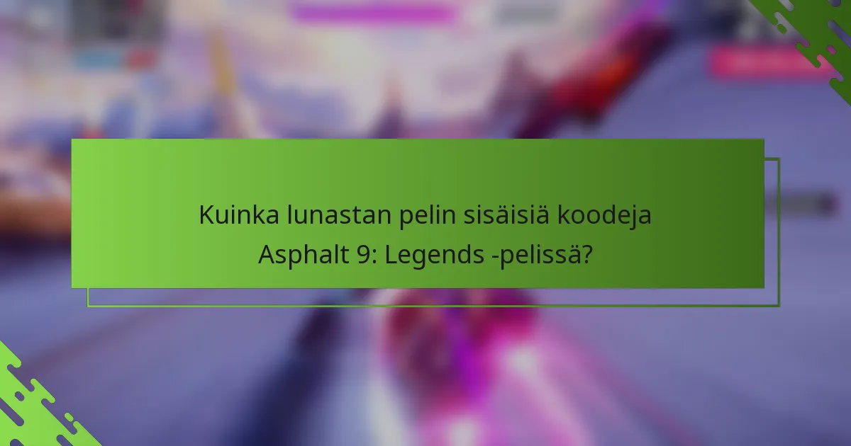 Kuinka lunastan pelin sisäisiä koodeja Asphalt 9: Legends -pelissä?