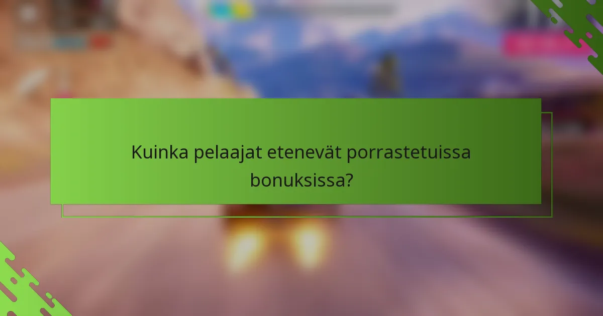 Kuinka pelaajat etenevät porrastetuissa bonuksissa?