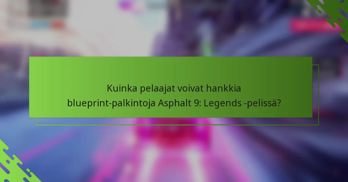 Kuinka pelaajat voivat hankkia blueprint-palkintoja Asphalt 9: Legends -pelissä?