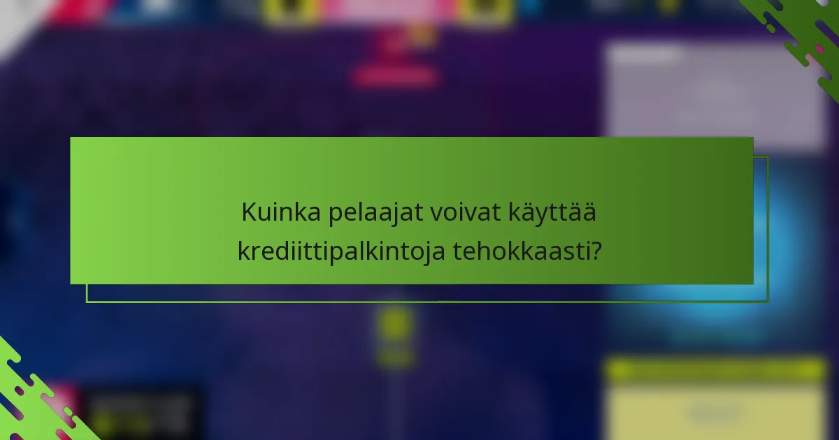 Kuinka pelaajat voivat käyttää krediittipalkintoja tehokkaasti?