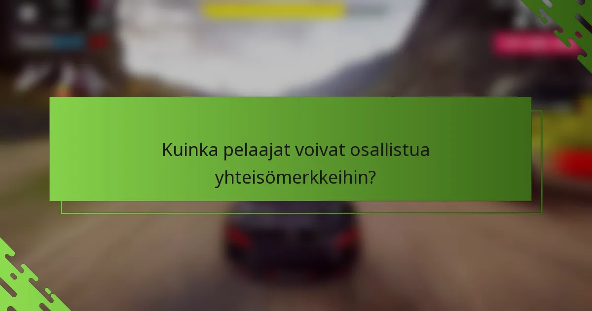 Kuinka pelaajat voivat osallistua yhteisömerkkeihin?