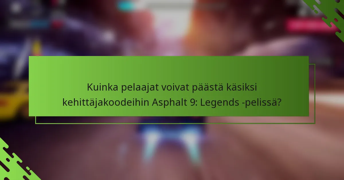 Kuinka pelaajat voivat päästä käsiksi kehittäjakoodeihin Asphalt 9: Legends -pelissä?