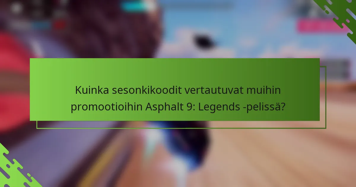 Kuinka sesonkikoodit vertautuvat muihin promootioihin Asphalt 9: Legends -pelissä?