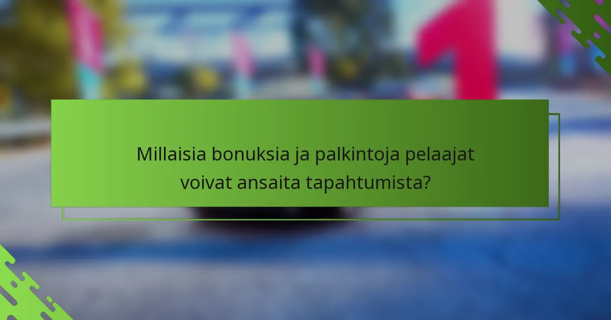 Millaisia bonuksia ja palkintoja pelaajat voivat ansaita tapahtumista?