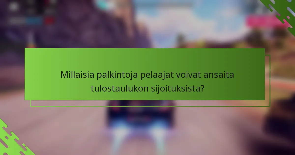 Millaisia palkintoja pelaajat voivat ansaita tulostaulukon sijoituksista?