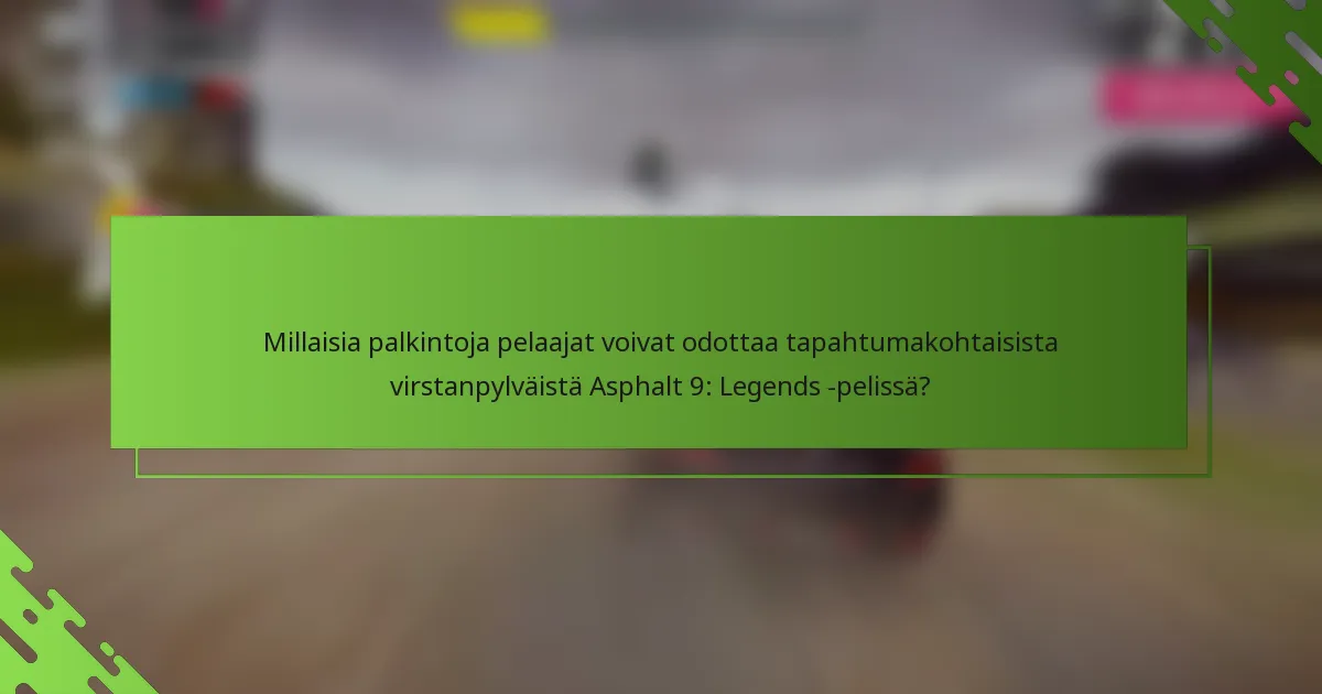 Millaisia palkintoja pelaajat voivat odottaa tapahtumakohtaisista virstanpylväistä Asphalt 9: Legends -pelissä?
