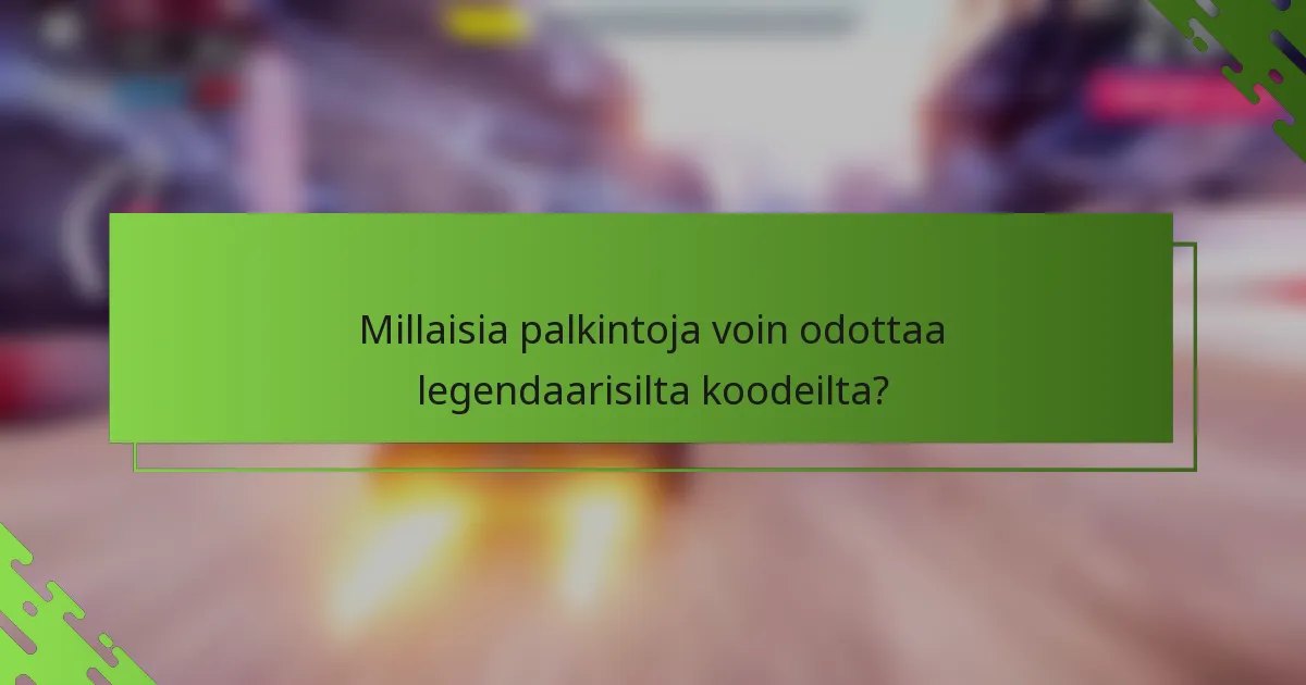 Millaisia palkintoja voin odottaa legendaarisilta koodeilta?