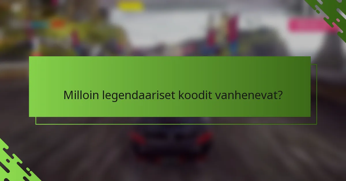 Milloin legendaariset koodit vanhenevat?