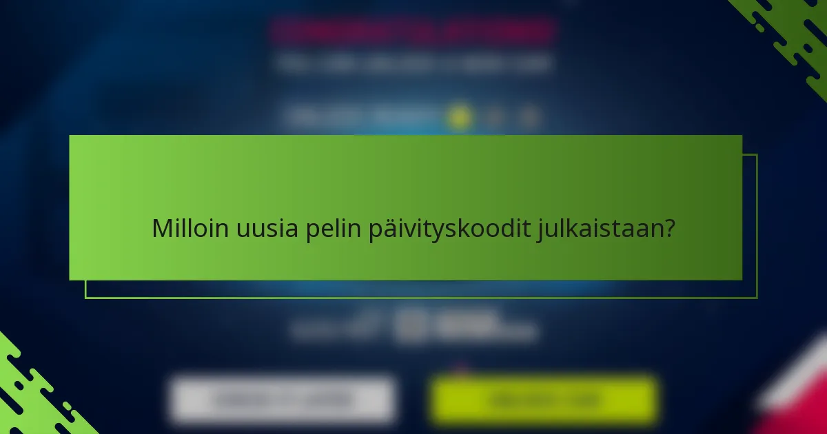 Milloin uusia pelin päivityskoodit julkaistaan?