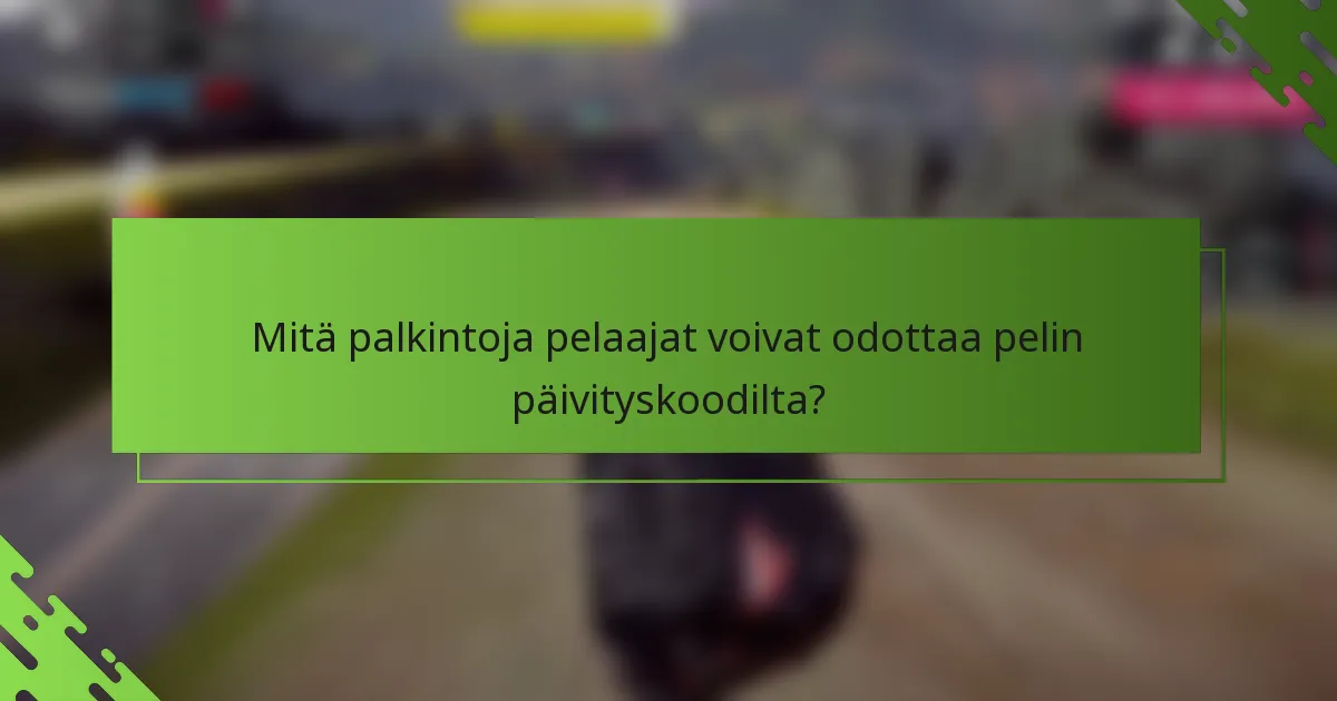 Mitä palkintoja pelaajat voivat odottaa pelin päivityskoodilta?