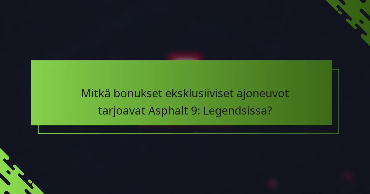 Mitkä bonukset eksklusiiviset ajoneuvot tarjoavat Asphalt 9: Legendsissa?