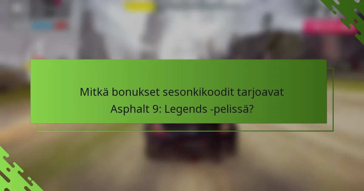 Mitkä bonukset sesonkikoodit tarjoavat Asphalt 9: Legends -pelissä?