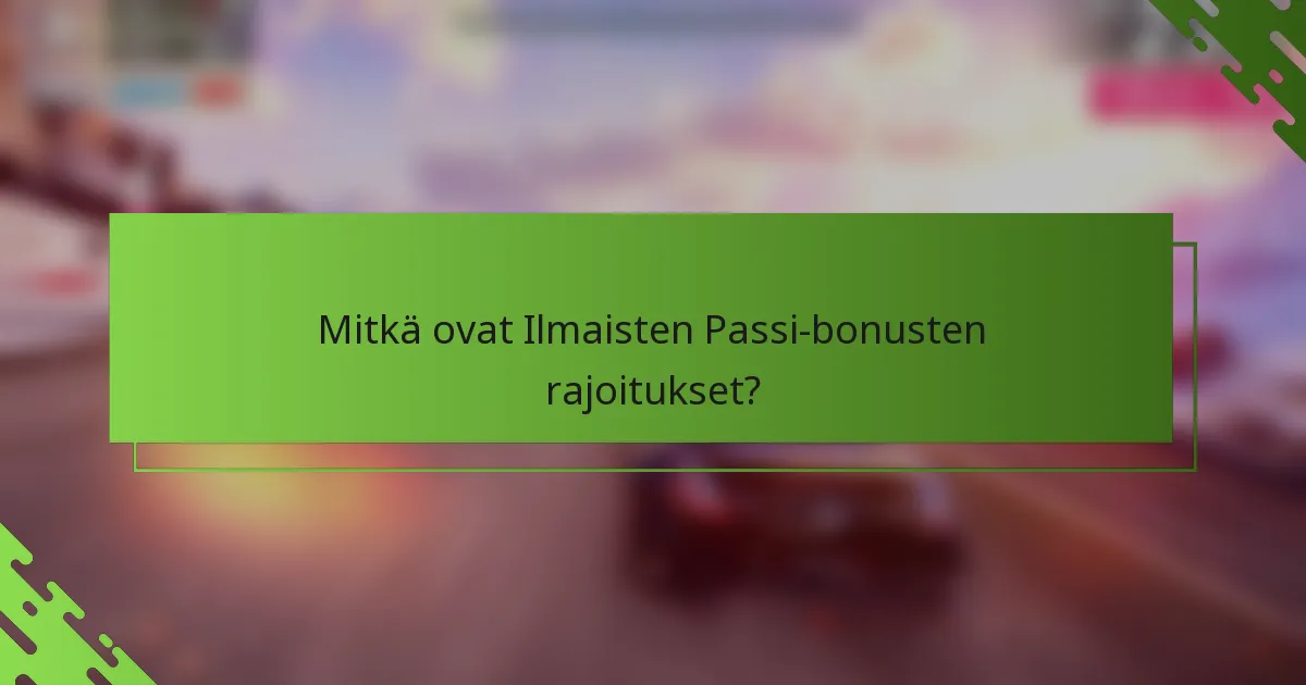 Mitkä ovat Ilmaisten Passi-bonusten rajoitukset?