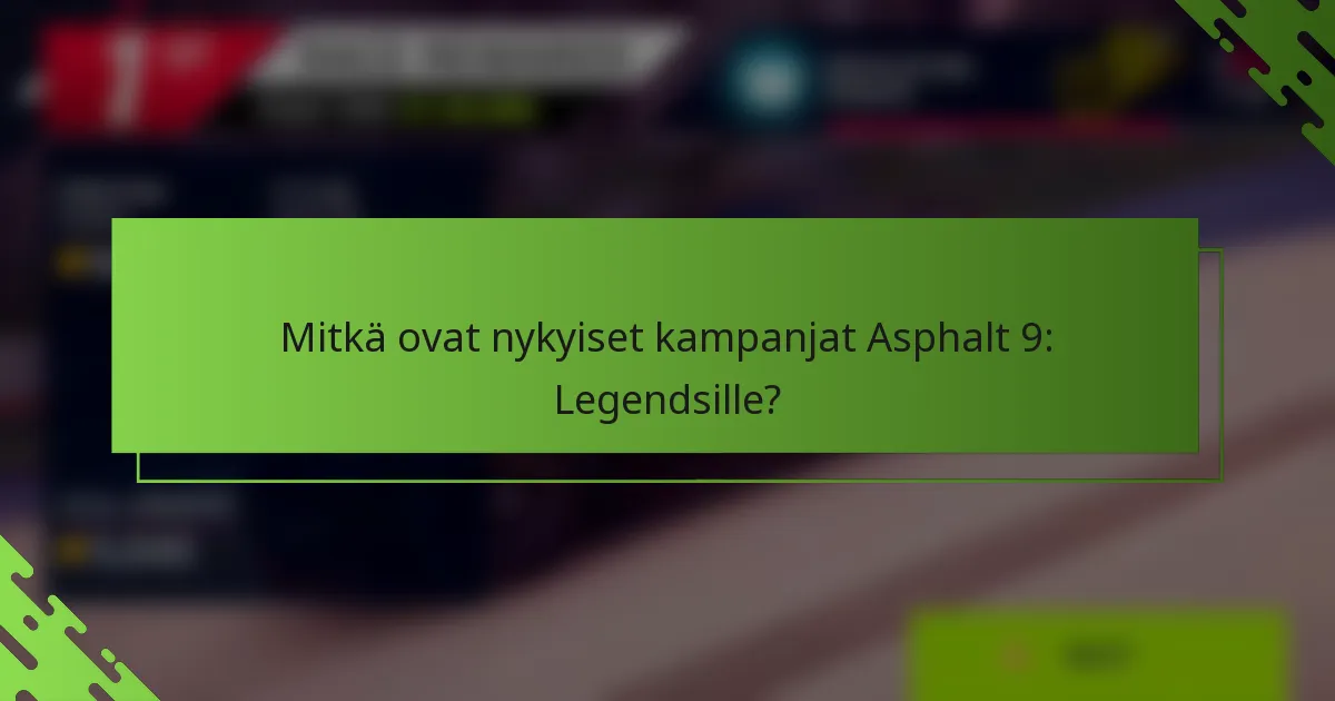 Mitkä ovat nykyiset kampanjat Asphalt 9: Legendsille?