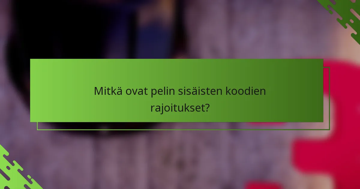 Mitkä ovat pelin sisäisten koodien rajoitukset?