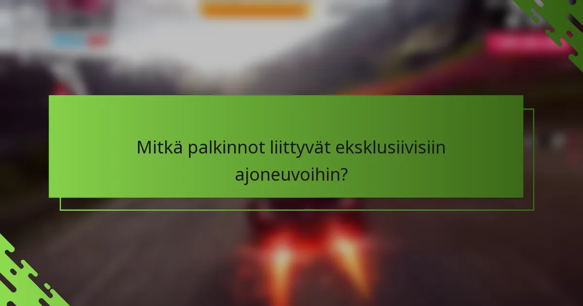 Mitkä palkinnot liittyvät eksklusiivisiin ajoneuvoihin?