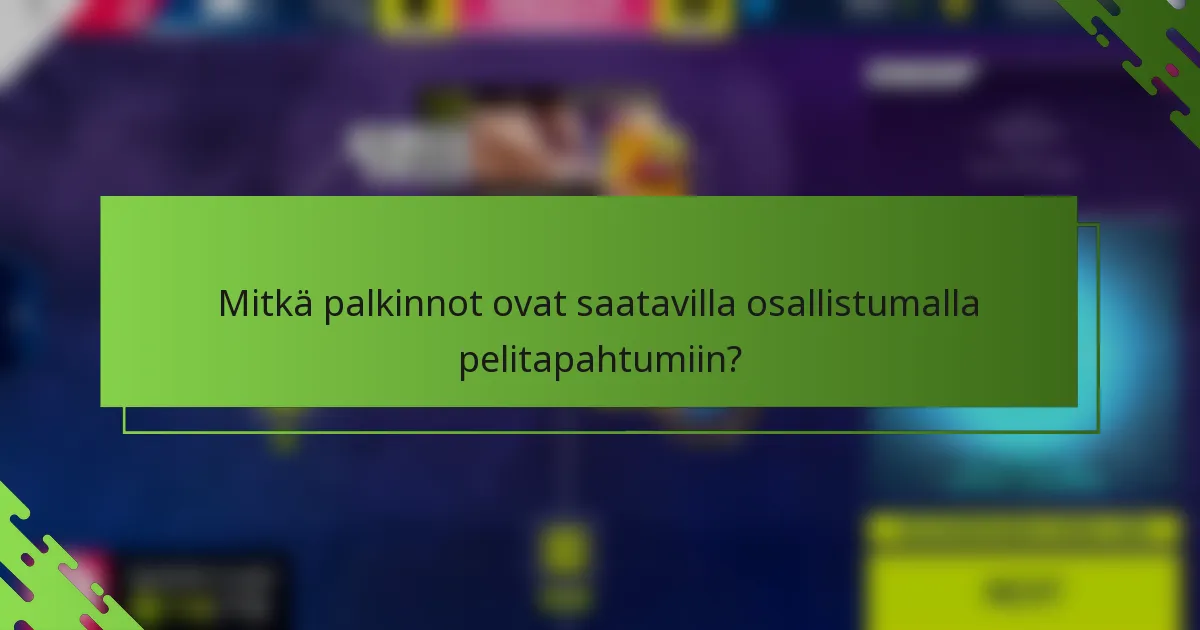 Mitkä palkinnot ovat saatavilla osallistumalla pelitapahtumiin?
