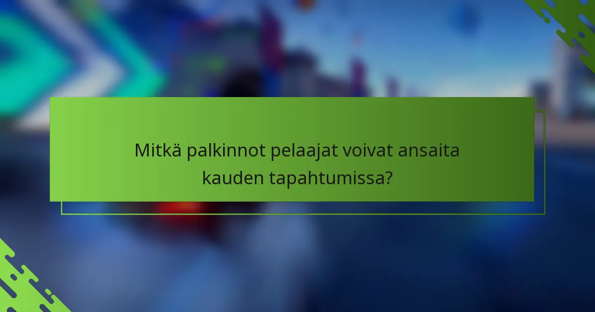 Mitkä palkinnot pelaajat voivat ansaita kauden tapahtumissa?