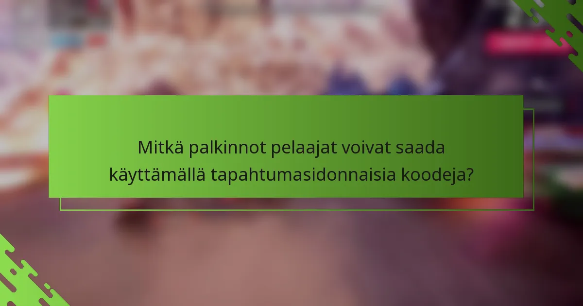 Mitkä palkinnot pelaajat voivat saada käyttämällä tapahtumasidonnaisia koodeja?