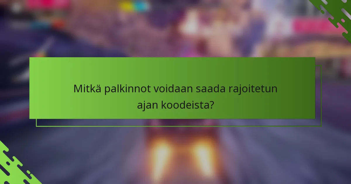 Mitkä palkinnot voidaan saada rajoitetun ajan koodeista?