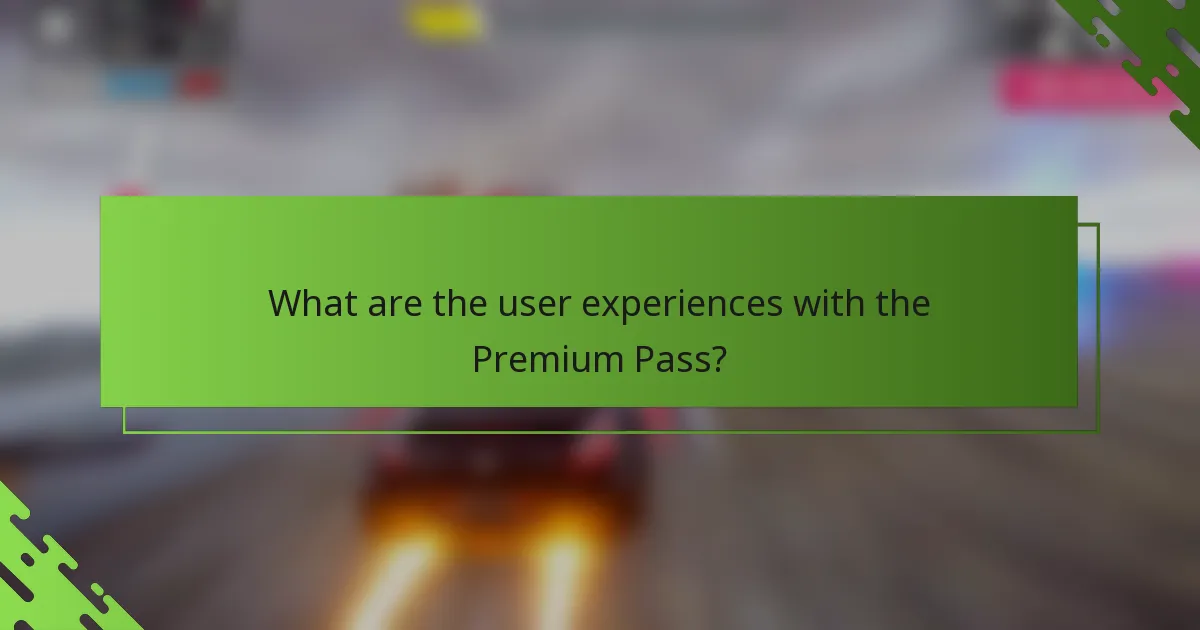 What are the user experiences with the Premium Pass?